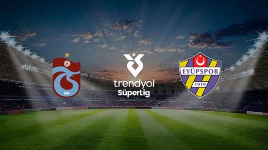 Trabzonspor Eyüpspor Maçı Canlı Yayın Bilgileri: Hangi Kanalda ve Saat Kaçta?